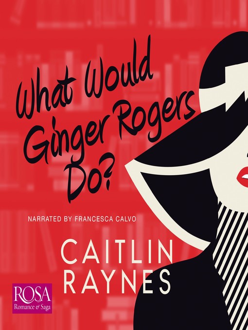 Title details for What Would Ginger Rogers Do? by Caitlin Raynes - Available